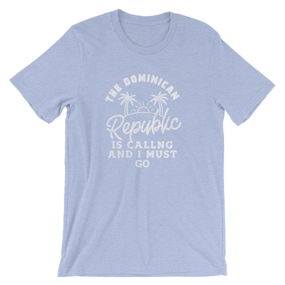 The Dominican Republic Is Calling And I Must Go Unisex Shirt - Dominican Republic Shirt, Dominican Republic Gift, Caribbean Shirt