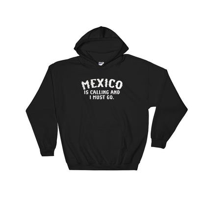 Mexico Is Calling And I Must Go Hoodie - Mexico Shirt, Mexico Gift, Mexican Shirt, Cinco De Mayo Shirt, New Mexico Shirt