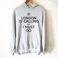 London Is Calling And I Must Go Hoodie - London Shirt, London Gift, England Shirt, England Gift, British Shirt, I Love London