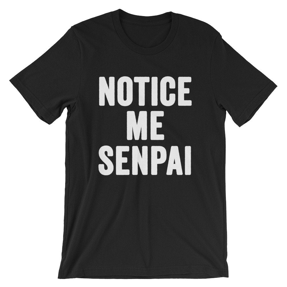 Notice Me Senpai Unisex Shirt - Senpai Shirt,  Anime shirt,  Japanese shirt,  Anime Culture,  Anime Gift, Sempai Shirt, Sempai Gift