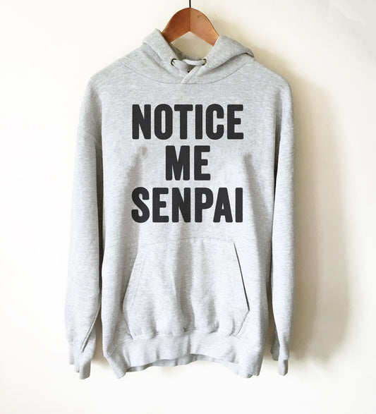 Notice Me Senpai Hoodie - Senpai Shirt,  Anime shirt,  Japanese shirt,  Anime Culture,  Anime Gift, Sempai Shirt, Sempai Gift, Manga Shirt