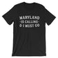 Maryland Is Calling And I Must Go Unisex Shirt - Maryland Shirt, Maryland Gift, Maryland State Shirt, Maryland Pride, Baltimore Shirt
