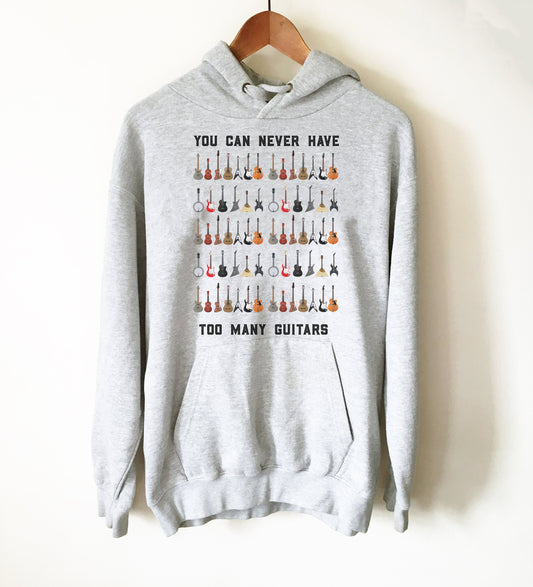 You Can Never Have Too Many Guitars Hoodie - Guitar Hoodie, Guitar Shirt, Bass Guitar shirt, Bass Guitarist, Bass Player, Funny Bass Guitar