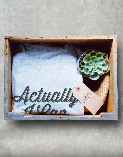 Actually I Can Unisex Shirt