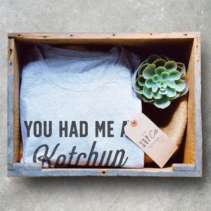 You Had Me At Ketchup Unisex