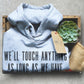 We’ll Touch Anything As Long As We Have Gloves On Hoodie - Lab Tech Shirt, Technician Shirt, Science Shirt, Scientist Shirt, Science Gift