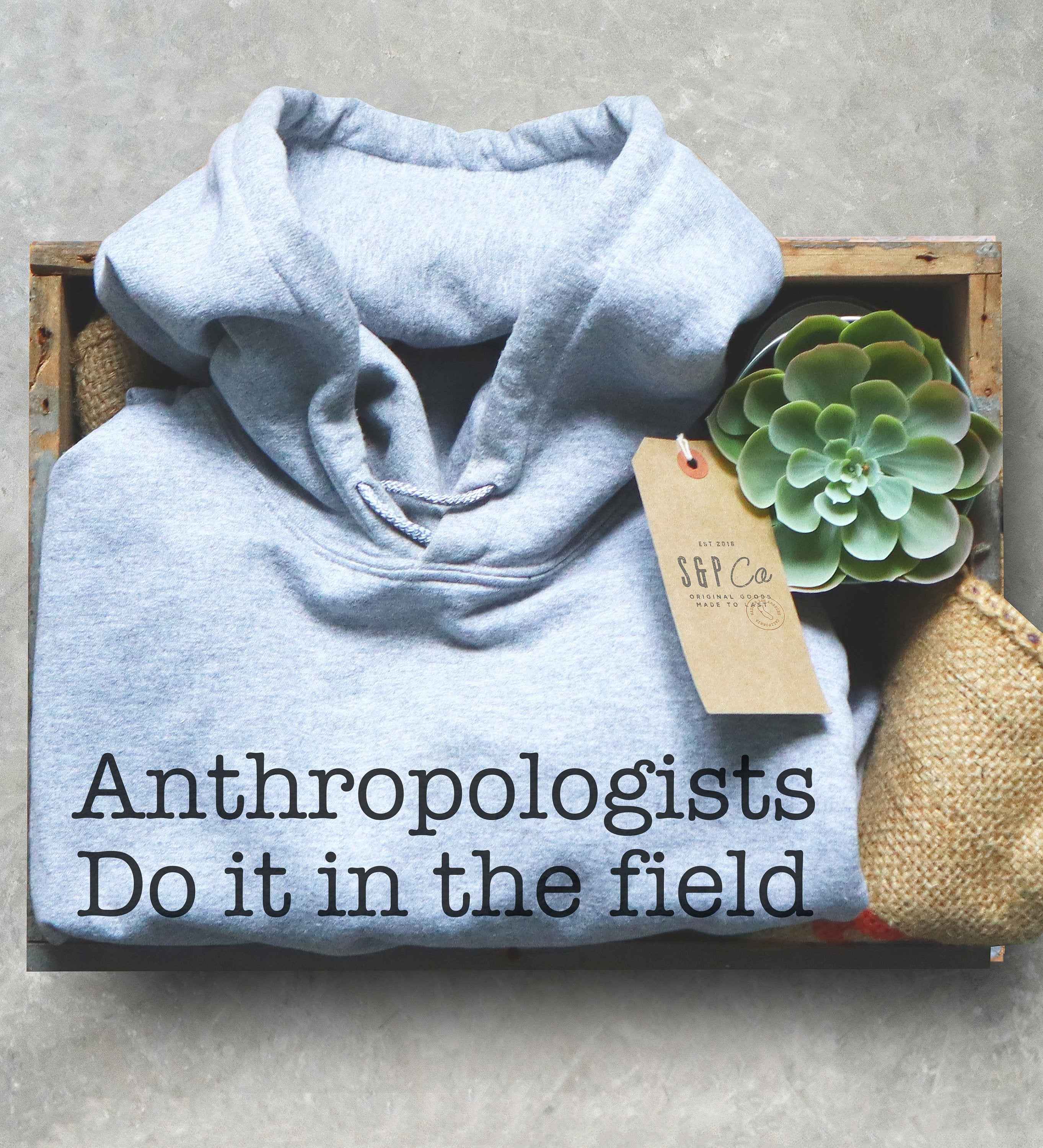 Anthropologists Do It In The Field Hoodie