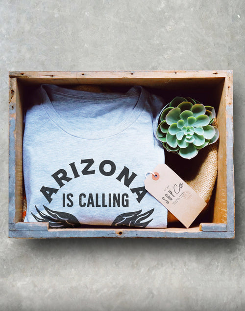 Arizona Is Calling And I Must Go Unisex Shirt