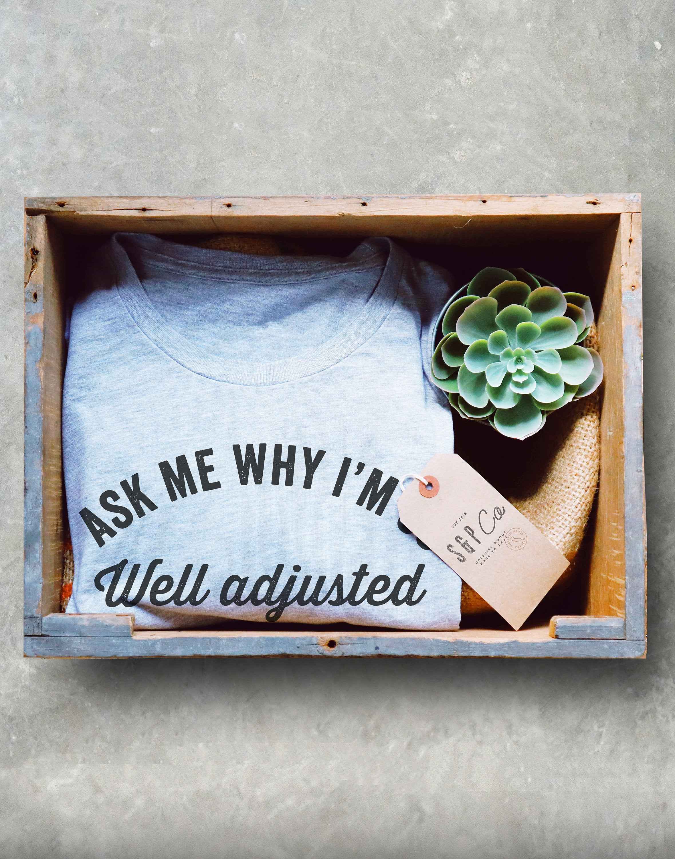 Ask Me Why I'm So Well Adjusted Unisex Shirt