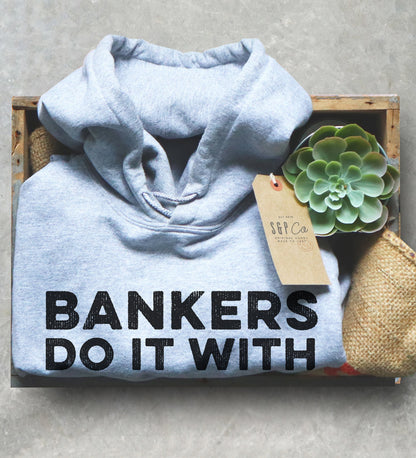 Bankers Do It With Deposits And Withdrawals Hoodie - Banker Shirt, Banker Gift, Banking Shirt, Banking Gift, Coworker Gift, Manager Shirt