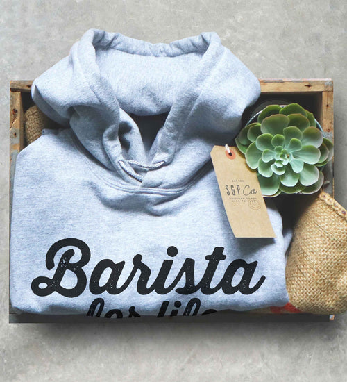 Barista For Life Hoodie - Barista Gift, Coffee Gift, Coffee Shirt, Coffee Funny Shirt, Coffee Lovers Gift, Caffeine Shirt