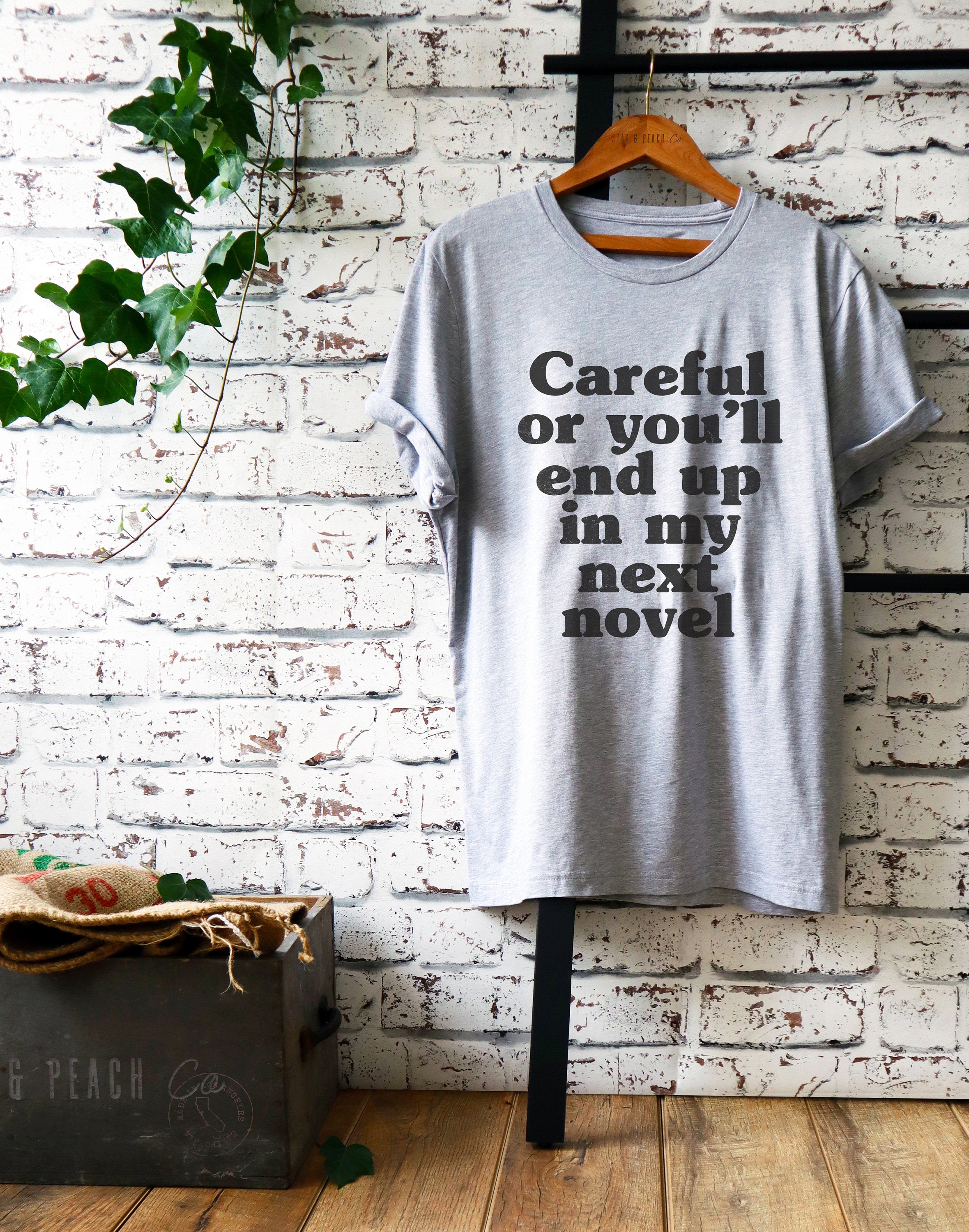 Careful Or You'll End Up In My Next Novel Unisex Shirt - Author Shirt, Writer Shirt, Author Gift, Writer Gift, Book Shirt, Writing Shirt
