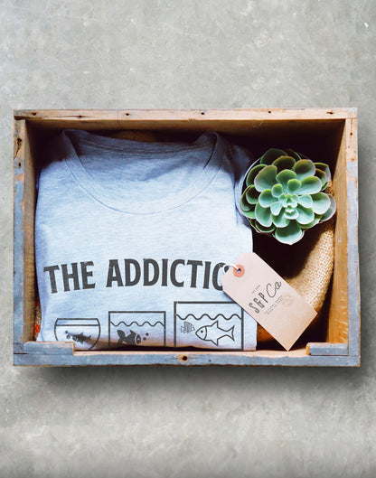 The Addiction Unisex Shirt - Aquarium Shirt, Aquarium Gift, Fish Shirt, Fish Lover Gift, Tropical Fish Shirt, Pet Fish, Fish Tank Shirt