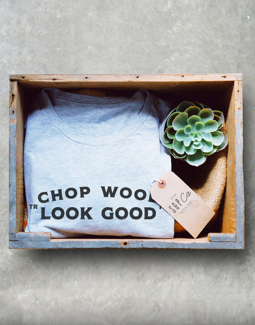 Chop Wood Look Good Unisex Shirt - Lumberjack Shirt, Lumberjack Gift, Lumberjack Birthday, Tree Surgeon Shirt, Tree Surgeon Gift - Stag & Peach Co