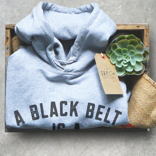 A Black Belt Is A White Belt That Refused To Give Up Hoodie - Stag & Peach Co