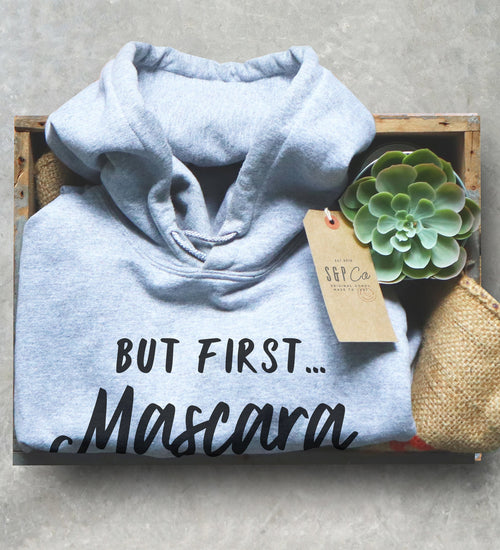 But First Mascara Hoodie - Mascara T-Shirt, Mascara And Coffee, Mascara Shirt, Makeup Artist Shirt, Beautician Gift, Makeup Shirt, Lashes
