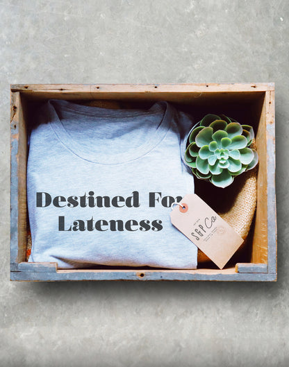Destined For Lateness Unisex Shirt - Late Shirt, Late Gift, Always Late Shirt, Running Late Shirt, Sorry I'm Late Shirt, Lazy Shirt