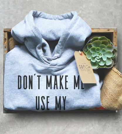 Don't Make Me Use My Theater Voice Hoodie -Actor Shirt, Actress Shirt, Music Theatre Shirt, Theater gift ideas, Theater Shirt, Drama Shirt