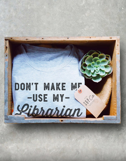 Don’t Make Me Use My Librarian Voice Unisex Shirt - Librarian Shirt, Librarian Gift, Reading Shirts, Book Lover Gift, Book Shirt, Bookworm