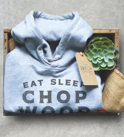 Eat Sleep Chop Wood Repeat Hoodie - Lumberjack Shirt, Lumberjack Gift, Lumberjack Birthday, Tree Surgeon Shirt, Tree Surgeon Gift