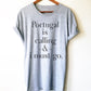Portugal Unisex Shirt - Portugal Is