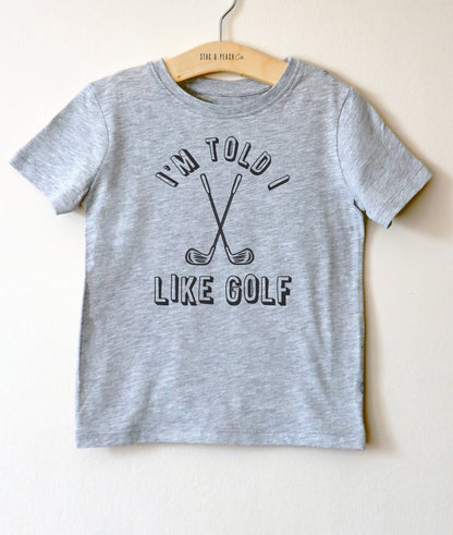 I'm Told I Like Golf Kids Shirt - Golf Shirt, Golf Gifts, Disc Golf Toddler Shirt, Golf Birthday Party, Fathers Day Golf, Golfing Shirt