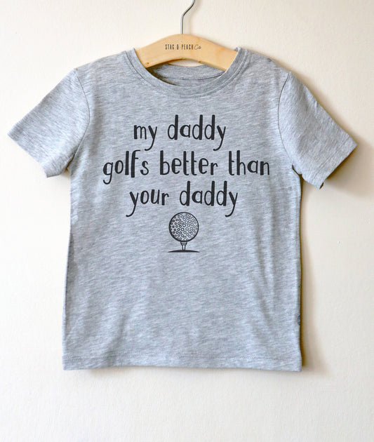 My Daddy Golfs Better Than Your Daddy Kids Shirt