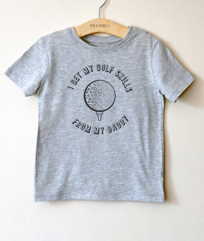 I Get My Golf Skills From My Daddy Kids Shirt - Golf Shirt, Golf Gifts, Disc Golf Toddler Shirt, Golf Birthday Party, Golfing Shirt