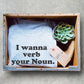 I Wanna Verb Your Noun Unisex Shirt - Funny Grammar Shirt For Husband or Wife, English Teacher Shirt, Anniversary Gift, Punctuation Lover