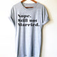 Nope. Still Not Married. Unisex Shirt - Still Single Shirt, Anti Valentines Day Shirt, Single Ladies Gift, Feminist Shirt, Independent Tee