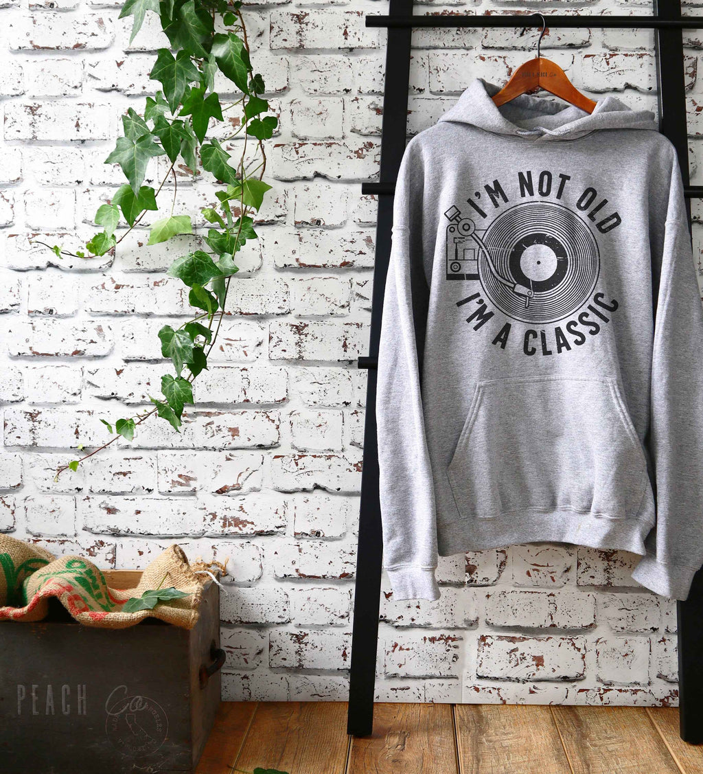 I'm Not Old I'm A Classic Unisex Hoodie - Record Collector Shirt, Music Lover Gift, Retirement Shirt, Mom or Dad Shirt, Grandparent Gift