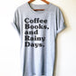 Coffee Books And Rainy Days Unisex Shirt - Coffee Lovers Gift, Reading Shirt, Book Blogging Shirt, Poet Gift, College Student Gift, Cozy Tee