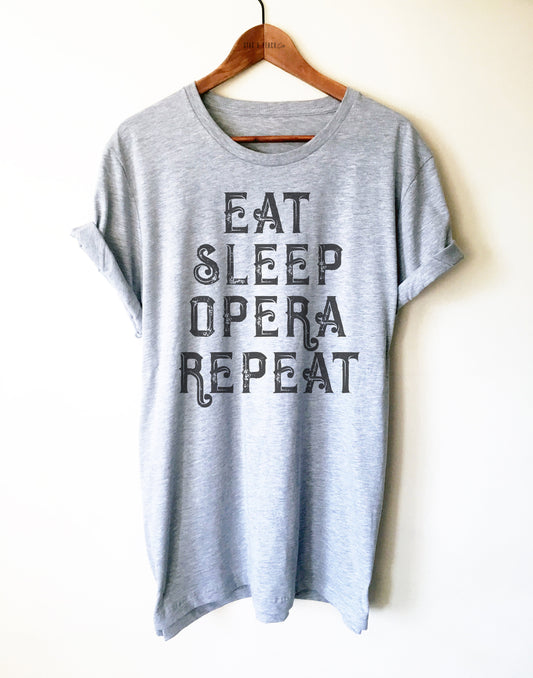 Eat Sleep Opera Repeat Unisex Shirt - Opera Singer Gift, Soprano Shirt, Music Lover Tee, Tenor Shirt, Baritone Shirt, Base Shirt, Ballet Tee