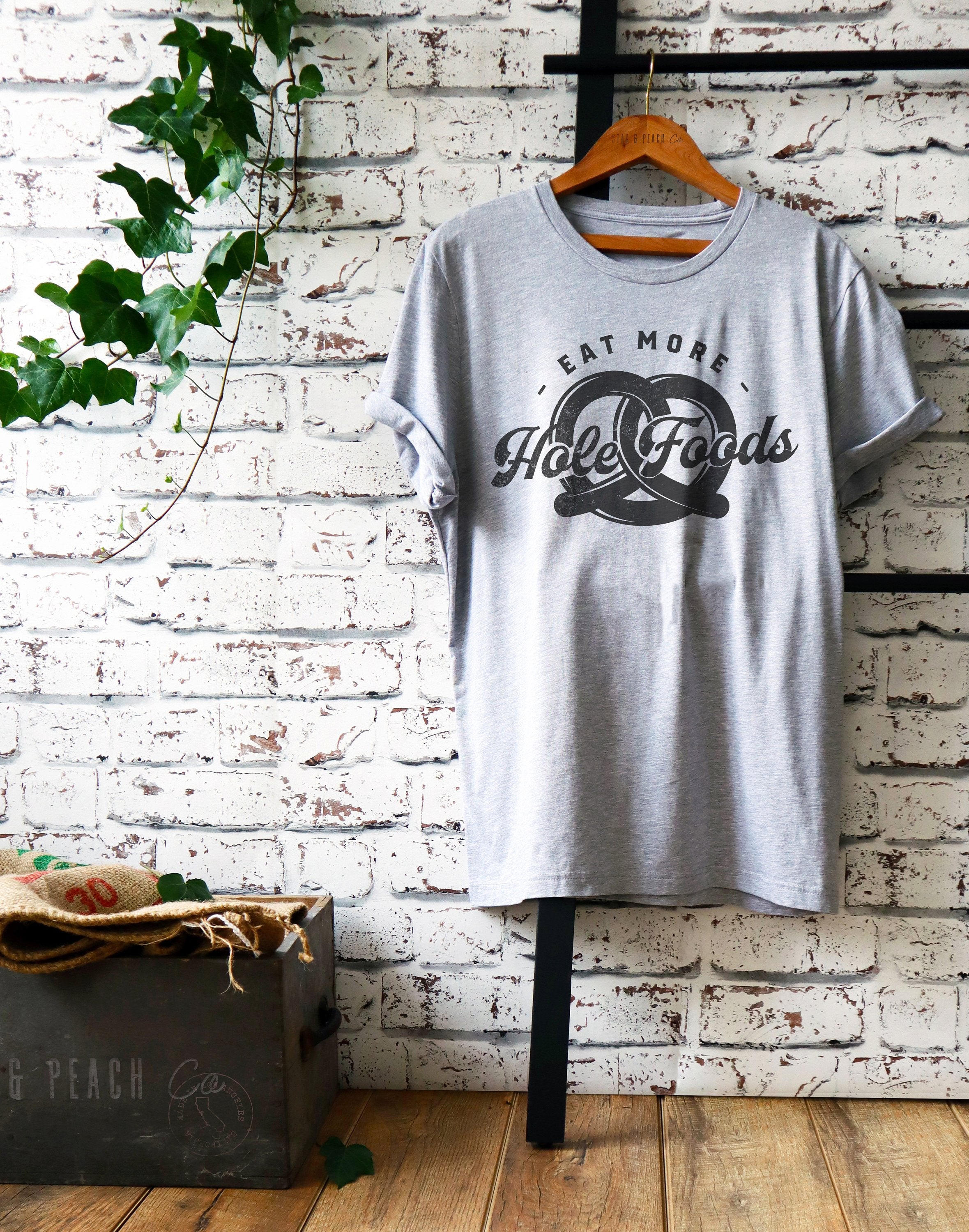 Eat More Hole Foods Unisex Shirt - Pretzel Shirt, Funny Food Shirt, Bakers T-Shirt, Whole Foods Tee, Freeport Shirt, Philadelphia Shirt