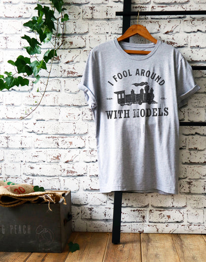 I Fool Around With Models Unisex Shirt - Model Train Shirt, Railroad T-Shirt, Toy Train Set Tee, Train Collector Gift, Trainspotter Gifts