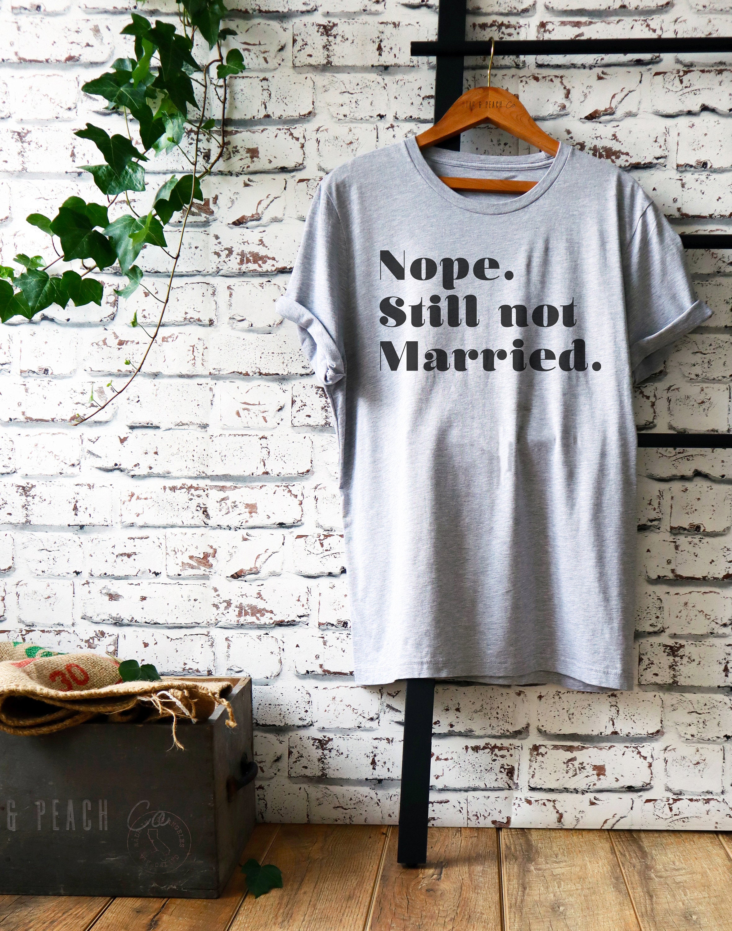 Nope. Still Not Married. Unisex Shirt - Still Single Shirt, Anti Valentines Day Shirt, Single Ladies Gift, Feminist Shirt, Independent Tee