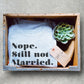Nope. Still Not Married. Unisex Shirt - Still Single Shirt, Anti Valentines Day Shirt, Single Ladies Gift, Feminist Shirt, Independent Tee