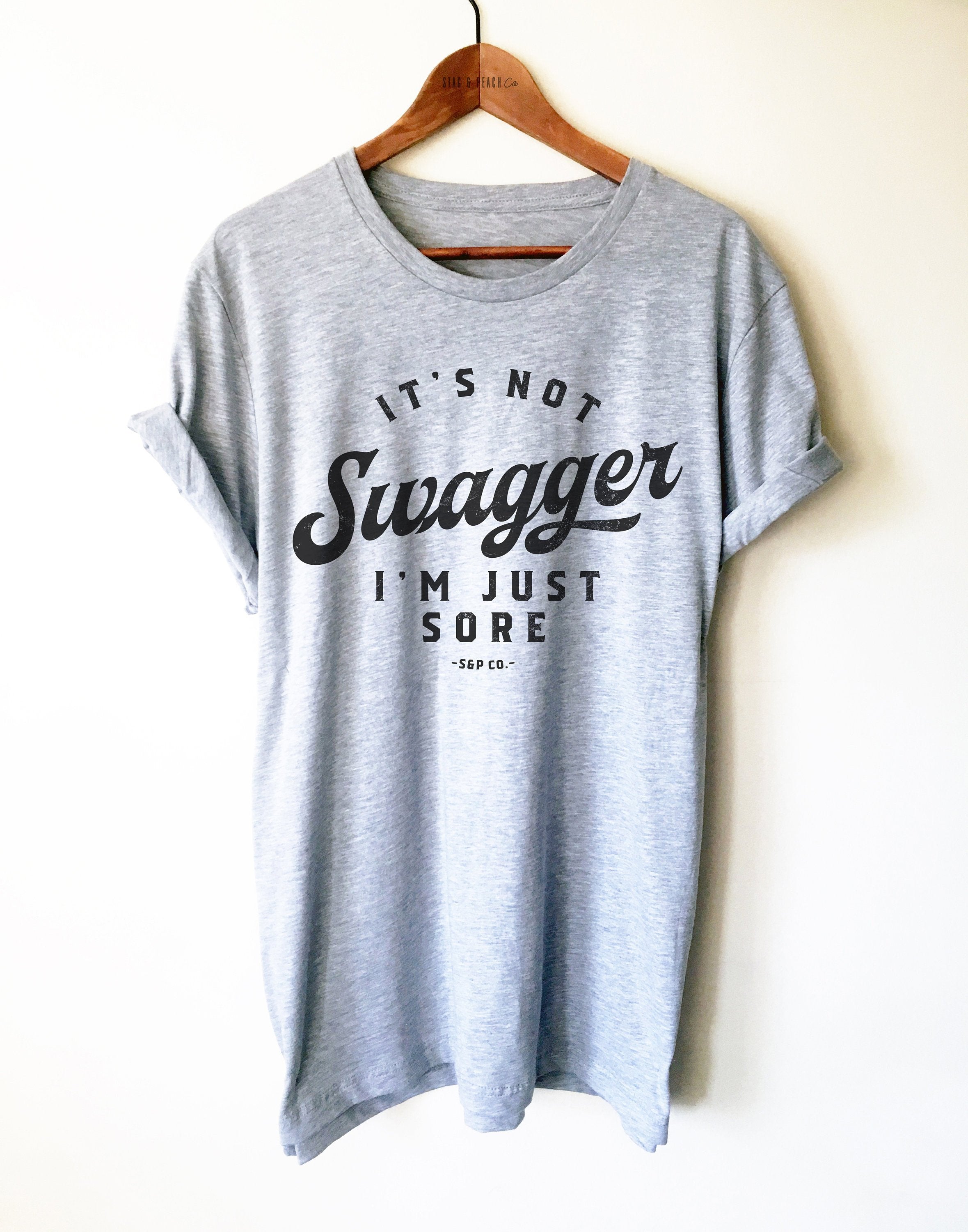 It’s Not Swagger I’m Just Sore Unisex Shirt - Funny Workout Shirt, Runners Tee, Gym Shirt, Weight Lifting Apparel, Exercise Top, Fitness Tee - Stag & Peach Co