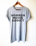 Horror Movie Addict Unisex Shirt - Scary Shirt, Halloween Costume Shirt, Gift For Goth, Cult Movie Fan Shirt, Zombie Shirt, Movie Reviewer