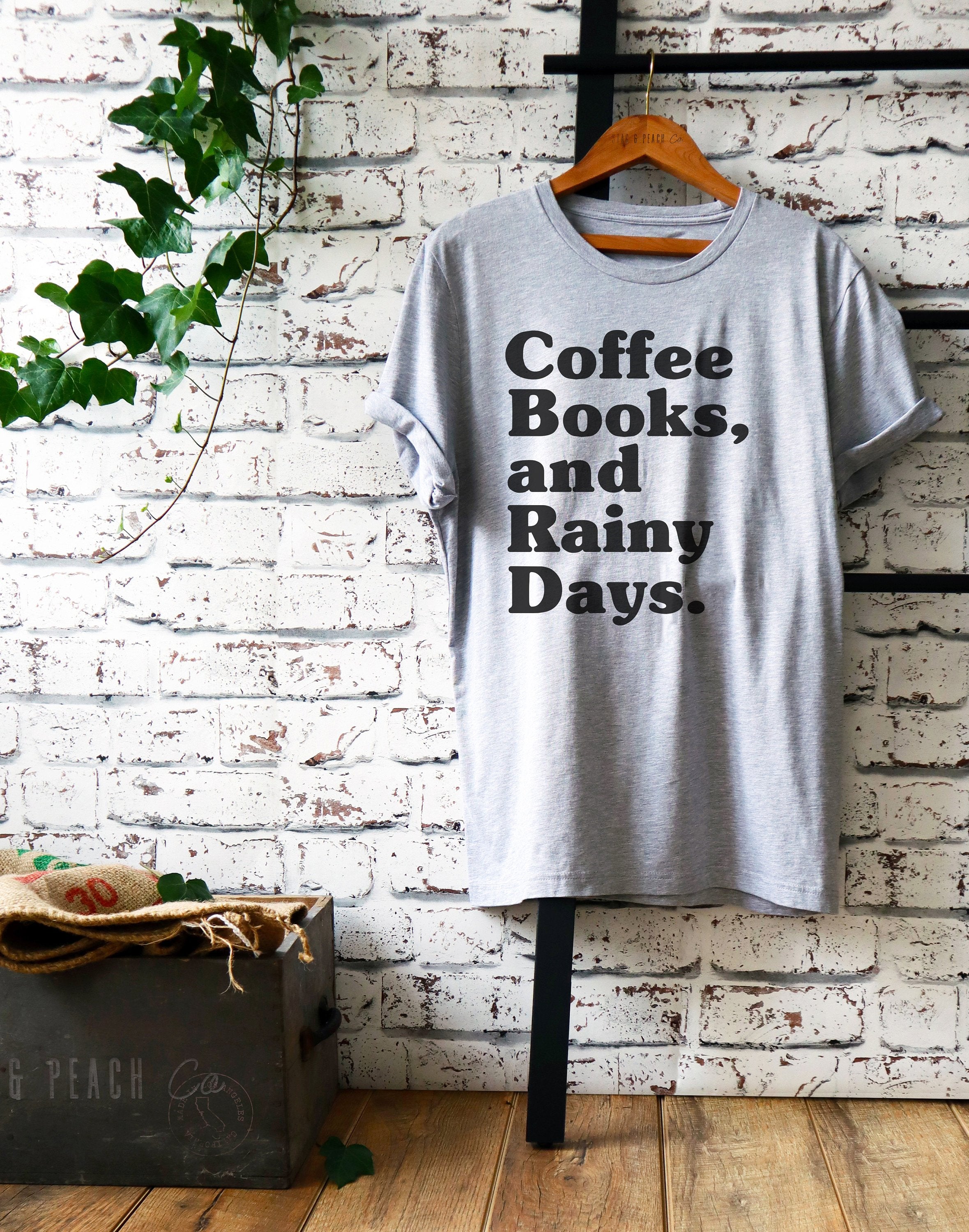 Coffee Books And Rainy Days Unisex Shirt - Coffee Lovers Gift, Reading Shirt, Book Blogging Shirt, Poet Gift, College Student Gift, Cozy Tee