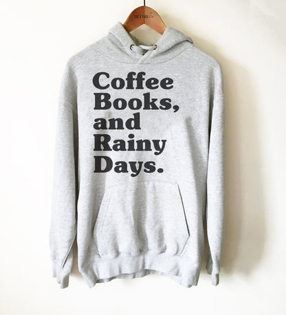 Coffee Books And Rainy Days Unisex Hoodie - Coffee Lover Shirt, Rain Lover Shirt, Caffeine Shirt, Birthday Gift For Book Lover, Mom Gift