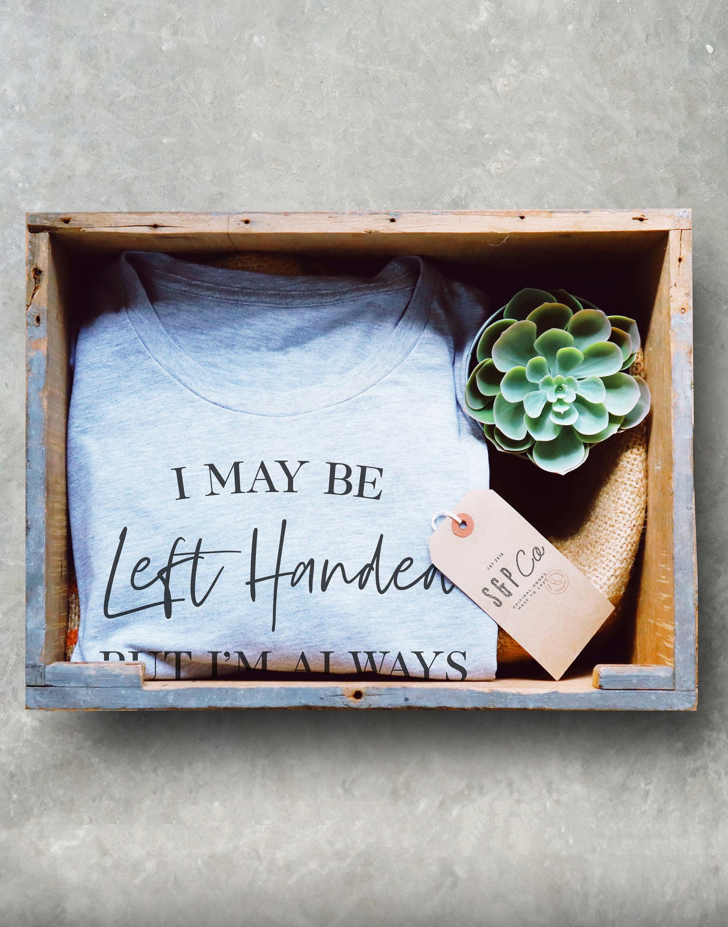 Left Handed Gift - Lefty Unisex Shirt, I May Be Left Handed But I’m Always Right, Funny Sayings Shirt, Know it all Shirt, Left Handers Day