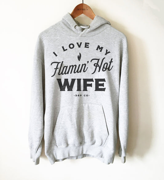 I Love My Flamin’ Hot Wife Unisex Hoodie - Gift For Husband, Gift For Wife, LGBT Shirt, Married Shirt, Wedding Anniversary Gift, Husband Tee