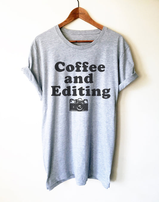 Coffee and Editing Unisex Shirt - Photographer Shirt, Photography Shirt, Camera Shirt, Photo Shirt, Blogger Gift, Wedding Photographer Gift