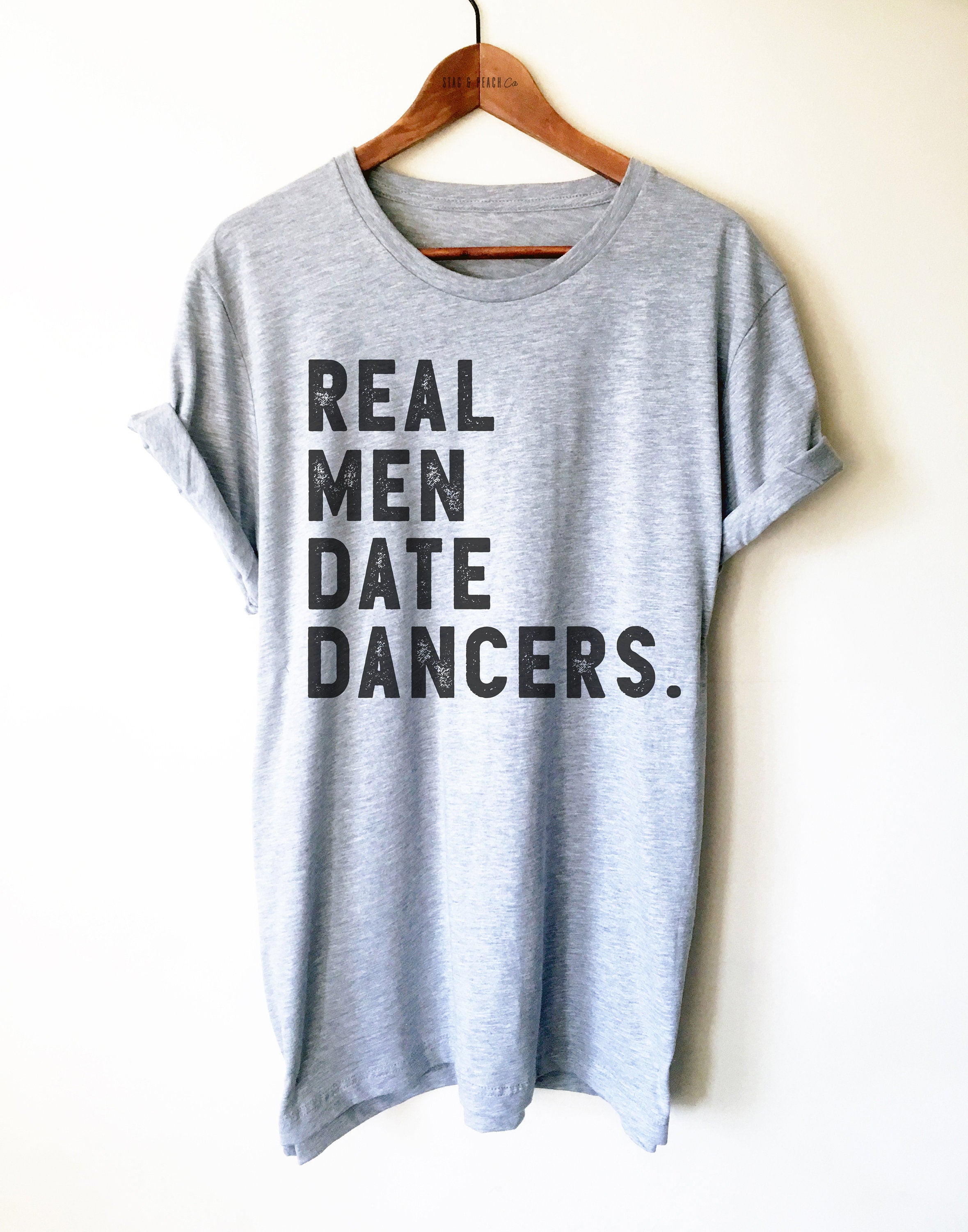 Real Men Date Dancers Unisex Shirt - Dancer Boyfriend Shirt, Funny Dancer Shirt, Gift For Boyfriend, Anniversary Gift, Dance Shirt Men - Stag & Peach Co