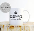 Because I'm The Director Mug – Theater Gift, Film Director Coffee Mug