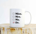 Miss, Mrs, Ms, Dr Mug – Graduation Gift, PhD Coffee Mug