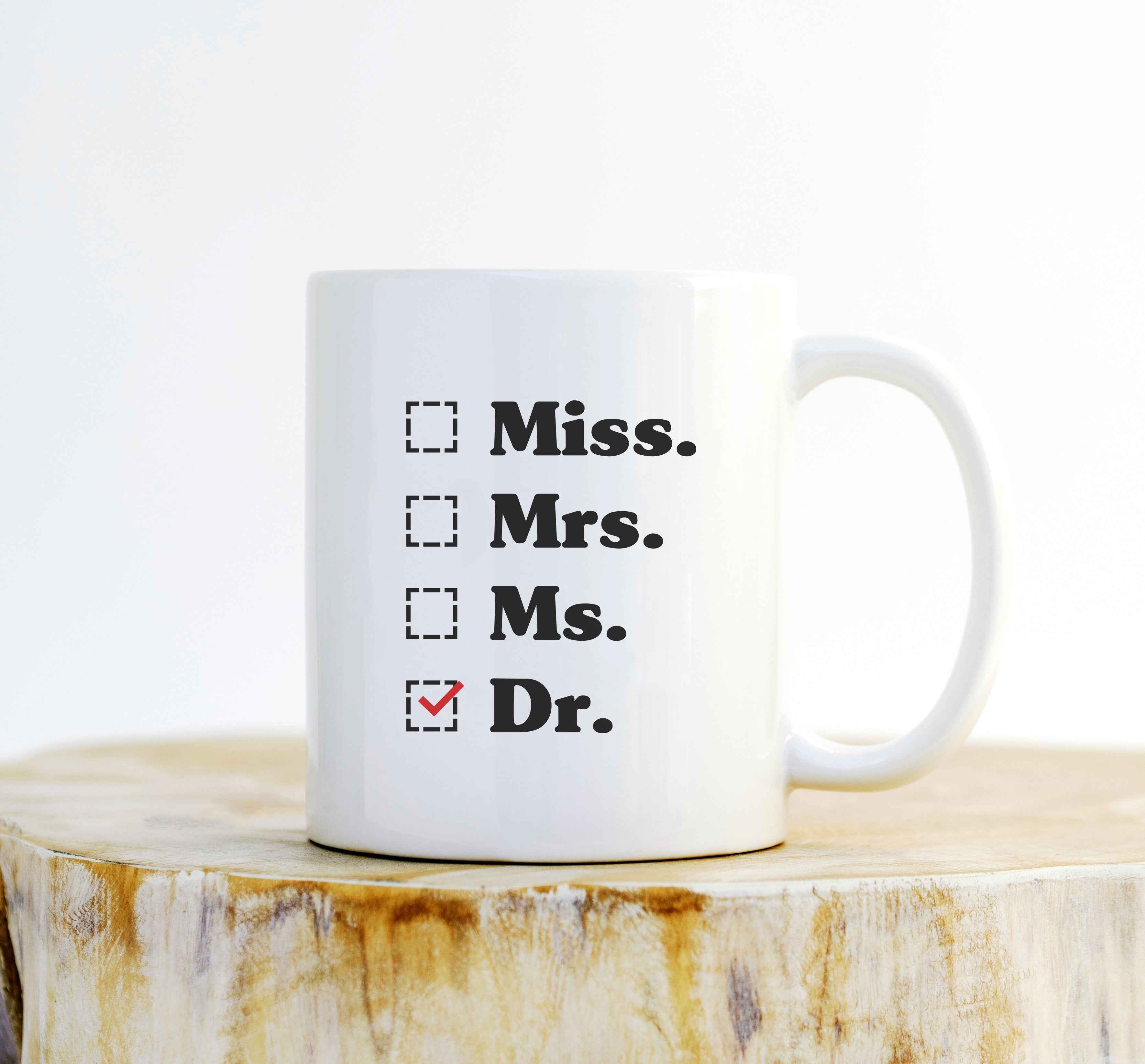 Miss, Mrs, Ms, Dr Mug – Graduation Gift, PhD Coffee Mug