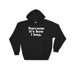 Sarcasm It's How I Hug Hoodie - Sarcastic Tee, Funny Sarcasm Shirts, T-Shirts With Sarcasm, Sarcasm, Sarcasm Shirt, Sarcastic, Funny Shirt