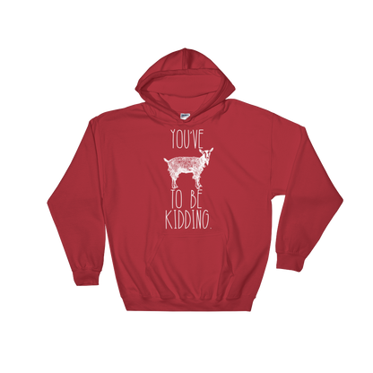 You've Goat To Be Kidding Hoodie - Goat Shirt, Farmers Market Shirt, Farm Shirt, Goat, Show Goat Shirts, Goat TShirt, Farmer Girl